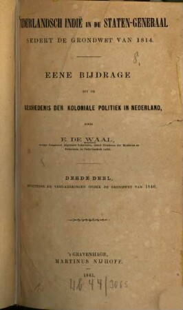 Nederlandsch Indië in de staten-generaal sedert de grondwet van 1814 : Eene bijdrage tot de geschiedenis der Koloniale politiek in Nederland, 3