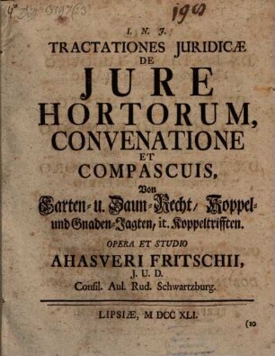 Tractationes Juridicæ De Jure Hortorum, Convenatione Et Compascuis : = Von Garten- u. Zaun-Recht, Koppel- und Gnaden-Jagten, it. Koppeltrifften