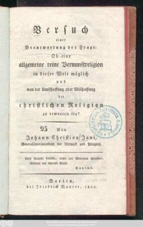 Versuch einer Beantwortung der Frage: Ob eine allgemeine reine Vernunftreligion in dieser Welt möglich und von der Umschaffung oder Abschaffung der christlichen Religion zu erwarten sey?