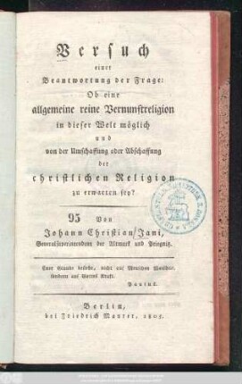 Versuch einer Beantwortung der Frage: Ob eine allgemeine reine Vernunftreligion in dieser Welt möglich und von der Umschaffung oder Abschaffung der christlichen Religion zu erwarten sey?