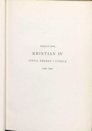 Første Bog. Kristian IV. Indtil Freden I Lübeck (1588-1629)