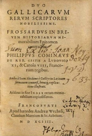 Dvo Gallicarvm Rervm Scriptores Nobilissimi : Frossardvs in Brevem Historiarvm memorabilium epitomen contractus ; Philippvs Cominaevs De Reb. Gestis A Lvdovico XI, & Carolo VIII, Francorum regibus