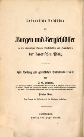 Urkundliche Geschichte der Burgen und Bergschlösser in den ehemaligen Gauen, Grafschaften und Herrschaften der bayerischen Pfalz : ein Beitrag zur gründlichen Vaterlandskunde, 5