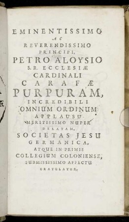 Eminentissimo ... Principi, Petro Aloysio S.R. Ecclesiae Cardinali Carafae Purpuram ...