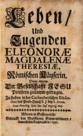 Leben, und Tugenden Eleonorae Magdalenae Theresiae, römischen Käyserin