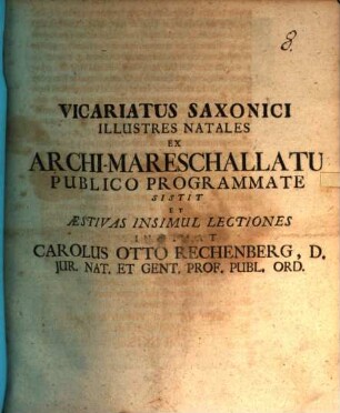 Vicariatus Saxonici illustres nutales ex archimareschallatu publico programmate sistit, et astivas insimul lectiones intimat Carolus Otto Rechenberg
