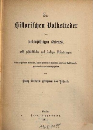 Die historischen Volkslieder des siebenjährigen Krieges : nebst geschichtlichen und sonstigen Erläuterungen
