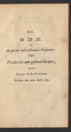 XVII. Ode an die gerechte und vollkommne Freymaurer-Loge Friederich zum goldnen Scepter nach ihrer Installation