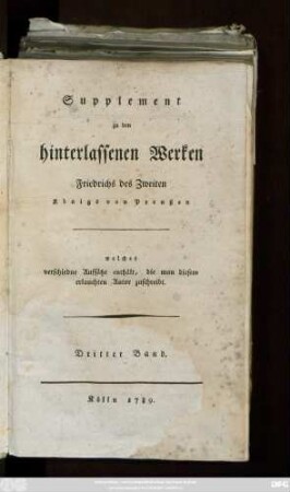 Suppl., Bd. 3: Supplement zu den hinterlassenen Werken Friedrichs II König von Preussen : Welches verschiedene Aufsätze enthält die man diesen erlauchten Autor zuschreibt