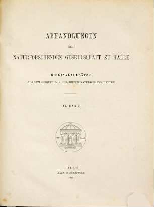 Abhandlungen der Naturforschenden Gesellschaft zu Halle. 15. 1882