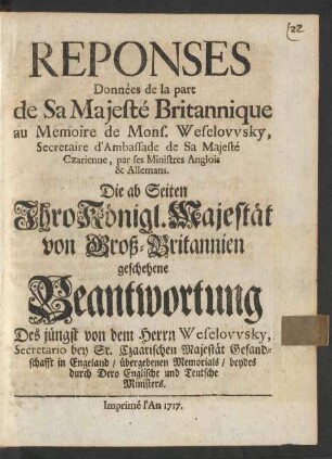 Reponses Données de la part de Sa Majesté Britannique au Memoire de Mons. Weselowsky, Secretaire d'Ambassade de Sa Majesté Czarienne, par ses Ministres Anglois & Allemans
