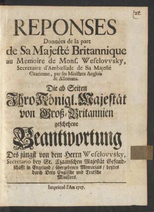 Reponses Données de la part de Sa Majesté Britannique au Memoire de Mons. Weselowsky, Secretaire d'Ambassade de Sa Majesté Czarienne, par ses Ministres Anglois & Allemans