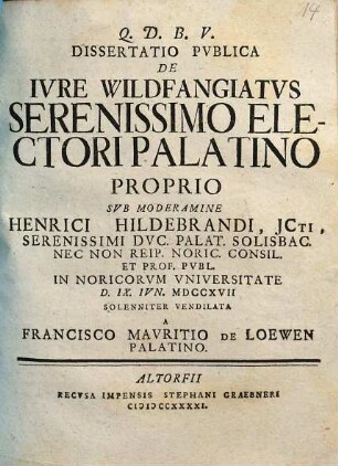 Q.D.B.V. Dissertatio Pvblica De Ivre Wildfangiatus Serenissimo Electori Palatino Proprio