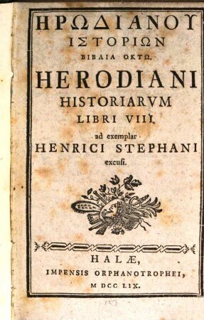Hērōdianu Historiōn Biblia Octō = Herodiani Historiarvm Libri VIII