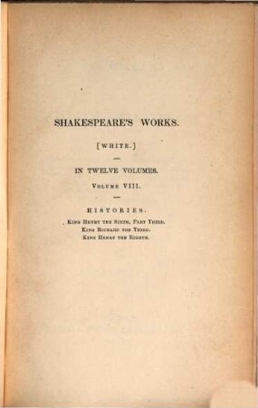 The works of William Shakespeare : The plays edited from the folio of 1623, with various readings from all the editions and all the commentators, notes, introductory remarks, a historical sketch of the text, an account of the rise and progress of the English drama, a memoir of the poet, and an essay upon the genius by Richard Grant Mite. In 12 Vols.. 8
