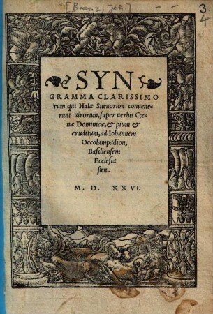 Syngramma Clarissimorum qui Halae Sueuorum conuenerunt uirorum, super uerbis Coenae Dominicae, & pium & eruditum, ad Iohannem Oecolampadion, Basiliensem Ecclesiasten