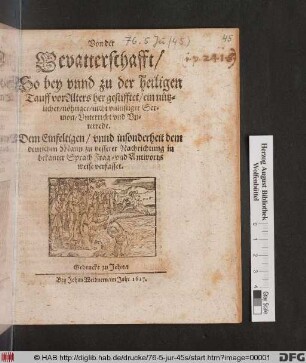Von der Gevatterschafft/ So bey unnd zu der heiligen Tauff vor Alters her gestifftet/ ein nützlicher/ nöhtiger/ nicht unlustiger Sermon/ Unterricht und Unterrede : Dem Einfeltigen/ unnd insonderheit dem deutschen Mann zu besserer Nachrichtung in bekanter Sprach Frag- und Antworts weise verfasset