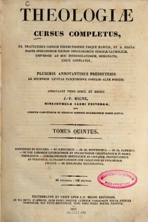 Theologiae cursus completus : Ex tractatibus omnium perfectissimis ubique habitis, et a magna parte episcoporum necnon theologorum europae catholicae, universim ad hoc interrogatorum, designatis, unicè conflatus ..., 5. Appendices de ecclesia ...
