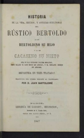 Historia de la vida, hechos, y astucias sutilísimas del Rústico Bertoldo la de Bertoldino su hijo y la de Caseno su nieto : obra de gran diversion y de suma moralidad ...
