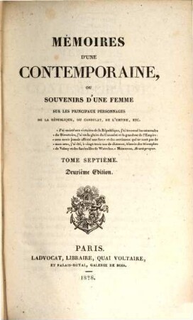 Mémoires d'une Contemporaine : ou souvenirs d'une femme sur les principaux personages de la Republique, du Consulat, de l'empire. 7