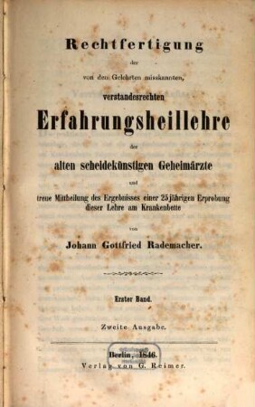 Rechtfertigung der von den Gelehrten misskannten, verstandesrechten Erfahrungsheillehre der alten scheidekünstigen Geheimärzte und treue Mittheilung des Ergebnisses einer 25jährigen Erprobung dieser Lehre am Krankenbette, 1