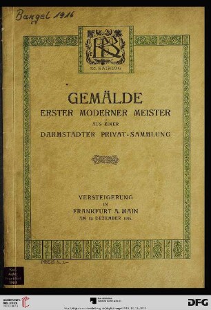 Nr. 933: Katalog / Rudolf Bangel: Versteigerung in Frankfurt a.M.: Verzeichnis der Gemälde erster moderner Meister aus einer Darmstädter Privatsammlung : Versteigerung ... 13. Dezember 1916 ...