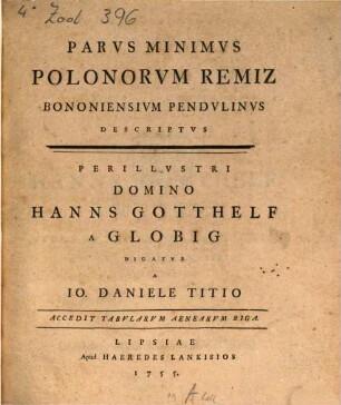 Parvs Minimvs Polonorvm Remiz Bononiensivm Pendvlinvs Descriptvs : Perillvstri Domino Hanns Gotthelf A Globig Dicatvs