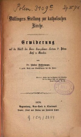 Döllingers Stellung zur katholischen Kirche : Erwiderung auf die Schrift des Herrn Franziskaner-Lectors P. Petrus Hötzl in München