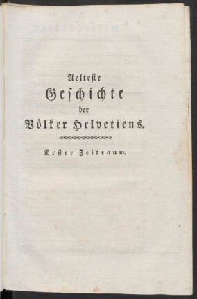 Aelteste Geschiche der Völker Helvetiens. Erster Zeitraum