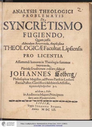 Analysis Theologici Problematis De Syncretismo Fugiendo, Quam jussu Admodum Reverendæ Theologicæ Facultat. Lipsiensis Pro Licentia Assumendi honores in Theologia summos impetranda Placidæ Eruditorum
