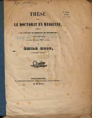 Thèse pour le doctorat en médecine présentée à la faculté de medecine de Strasbourg ... 31. aout 1841 par Emile Kuss