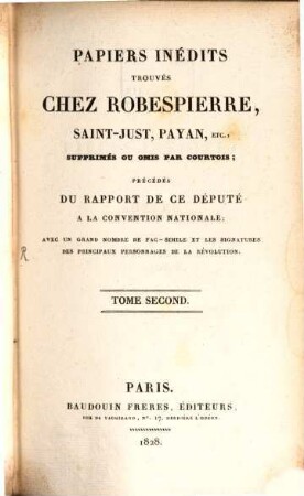 Papiers inédits trouvés chez Robespierre, Saint-Just, Payan, etc., supprimés ou omis par Courtois : avec un grand nombre de fac-simile et les signatures des principaux personnages de la révolution. 2