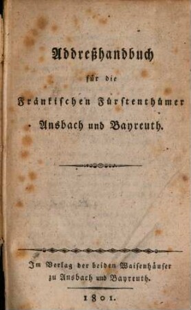 Addresshandbuch für die fränkischen Fürstenthümer Ansbach und Bayreuth. 1801, 1801
