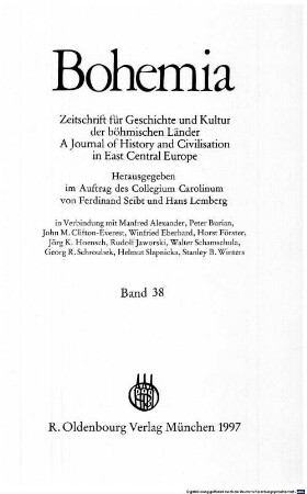 Bohemia : Zeitschrift für Geschichte und Kultur der böhmischen Länder : a journal of history and civilisation in East Central Europe. 38, 38. 1997