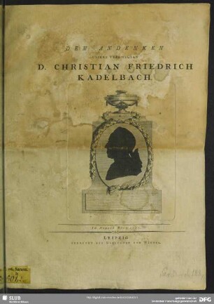Dem Andenken Unsers Verewigten D. Christian Friedrich Kadelbach : Im Monath März 1797.