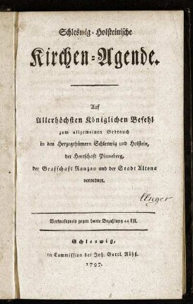 Schleswig-Holsteinische Kirchen-Agende : Auf Allerhöchsten Königlichen Befehl zum allgemeinen Gebrauch in den Herzogthümern Schleswig und Holstein, der Herrschaft Pinneberg, der Grafschaft Ranzau und der Stadt Altona verordnet