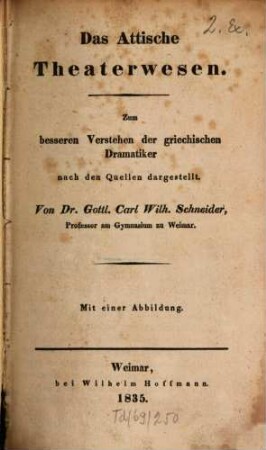 Das attische Theaterwesen : zum besseren Verstehen der griechischen Dramatiker nach den Quellen dargestellt