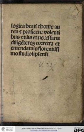 Logica beati Thome aurea et proficere volentibus utilis et necessaria diligenterque correcta et emendata in florentissimo studio Lipsensi.