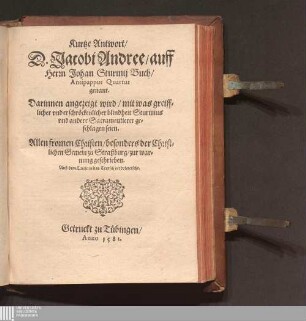 Kurtze Antwort/|| D. Jacobi Andree/ auff || Herrn Johan Sturmij Buch/|| Antipappus Quartus || genant.|| Darinnen angezeigt wird/ mit was greiff=||licher vnd erschröckenlicher blindheit Sturmius || vnd andere Sacramentierer ge=||schlagen seien.|| ... ||