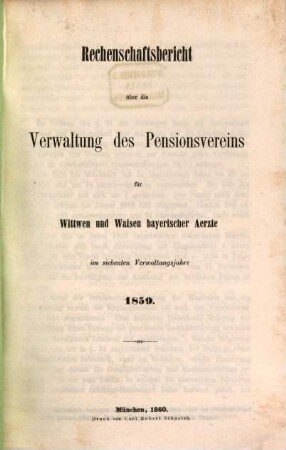 Rechenschaftsbericht über die Verwaltung des Pensionsvereins für Wittwen und Waisen Bayerischer Aerzte. 7. 1859 (1860)