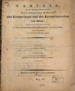 Cantate bey der höchsterfreulichen Ankunft Ihrer königlichen Hoheiten des Kronprinzen und der Kronprinzessinn von Baiern