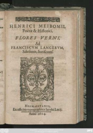 Henrici Meibomii, Poetae & Historici, Flores Verni : Ad Franciscum Langerum, Silesium, Iuriscons.