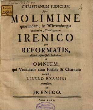Christianum iudicium super molimine quorundam, in Wirtembergia praesertim, theologorum Irenice pro Reformatis, aliquot aphorismis indicatum