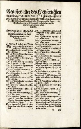 Register aller des Keyserlichen Chammergerichts von dem 1531. Jar biß auff diese zeit gehaltener Visitationen publicierter Abschiedten darinn under was Theil Tittel und § des Keyserlichen Chammergerichts Anno 1555. in Truck außgegangener Ordnung ein jeglicher berürter Abschiedten §. gezogen und gesetzt zu finden.