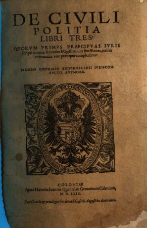 De Civili Politia Libri Tres : Qvorvm Primvs Præcipvas Ivris scripti formas, secundus Magistratuum functiones, tertius communia vitæ præcepta complectitur