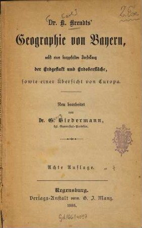 Geographie von Bayern nebst einer kurzgefaßten Darstellung der Erdgestalt und Erdoberfläche, sowie einer Übersicht von Europa : Neu bearb. v. G[eorg] Biedermann