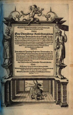 ... Theil der Orientalischen Indien, 7. Darinnen zwo unterschiedliche Schiffarten begrieffen: Erstlich Eine Dreyjährige Reyse Georgij von Spielbergen ... Zum andern ein Neunjärige Reyse eines Venetianischen Jubilirers, Casparus Balby genannt ...