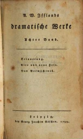 A. W. Iffland's dramatische Werke, 8. Erinnerung. Alte und neue Zeit. Das Vermächtniß