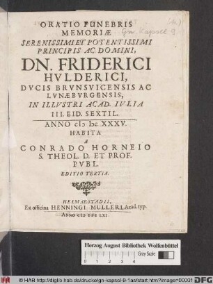 Oratio Funebris Memoriae Serenissimi Et Potentissimi ... Dn. Friderici Hulderici Ducis Brunsvicensis Ac Lunaeburgensis