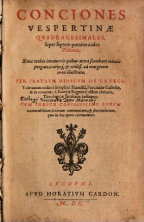 Conciones Vespertinae Quadragesimales super septem poenitentiales Psalmos, Nunc recèns innumeris quibus antà scateband mendis purgatae ... : Cum Indice Copiosissimo Rervm memorabilium, locorum communium, [et]c. sententiarum, qua in hoc opere continentur